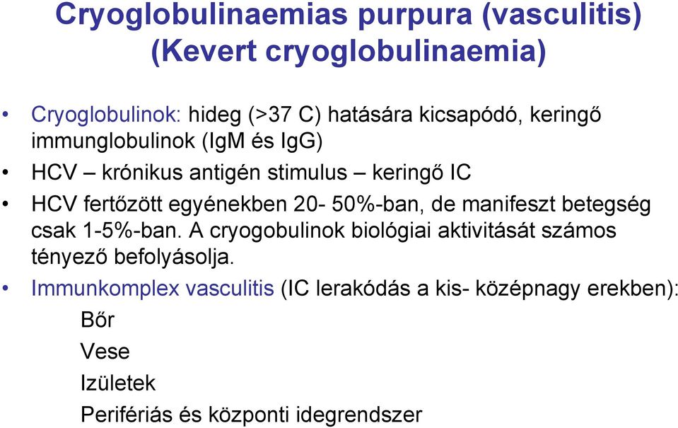 20-50%-ban, de manifeszt betegség csak 1-5%-ban.