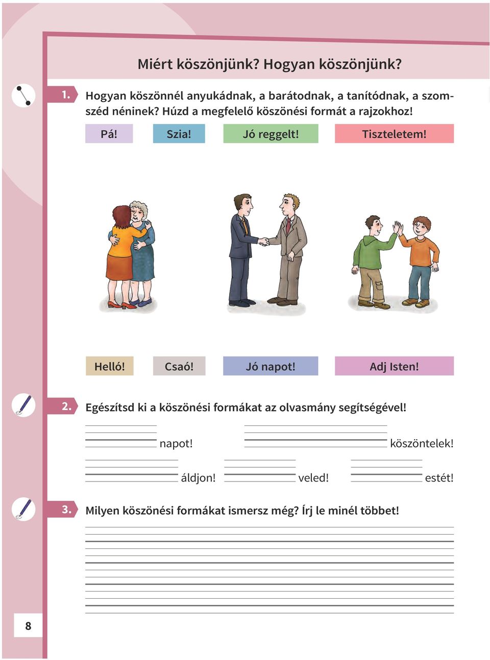 Húzd a megfelelő köszönési formát a rajzokhoz! Pá! Szia! Jó reggelt! Tiszteletem! Helló! Csaó!