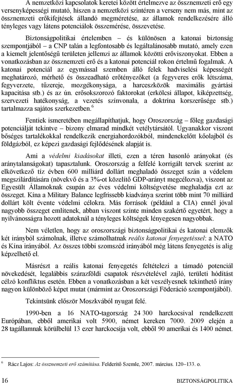 Biztonságpolitikai értelemben és különösen a katonai biztonság szempontjából a CNP talán a legfontosabb és legáltalánosabb mutató, amely ezen a kiemelt jelentőségű területen jellemzi az államok