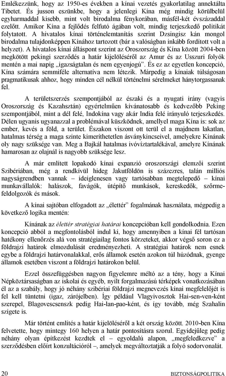Amikor Kína a fejlődés felfutó ágában volt, mindig terjeszkedő politikát folytatott.