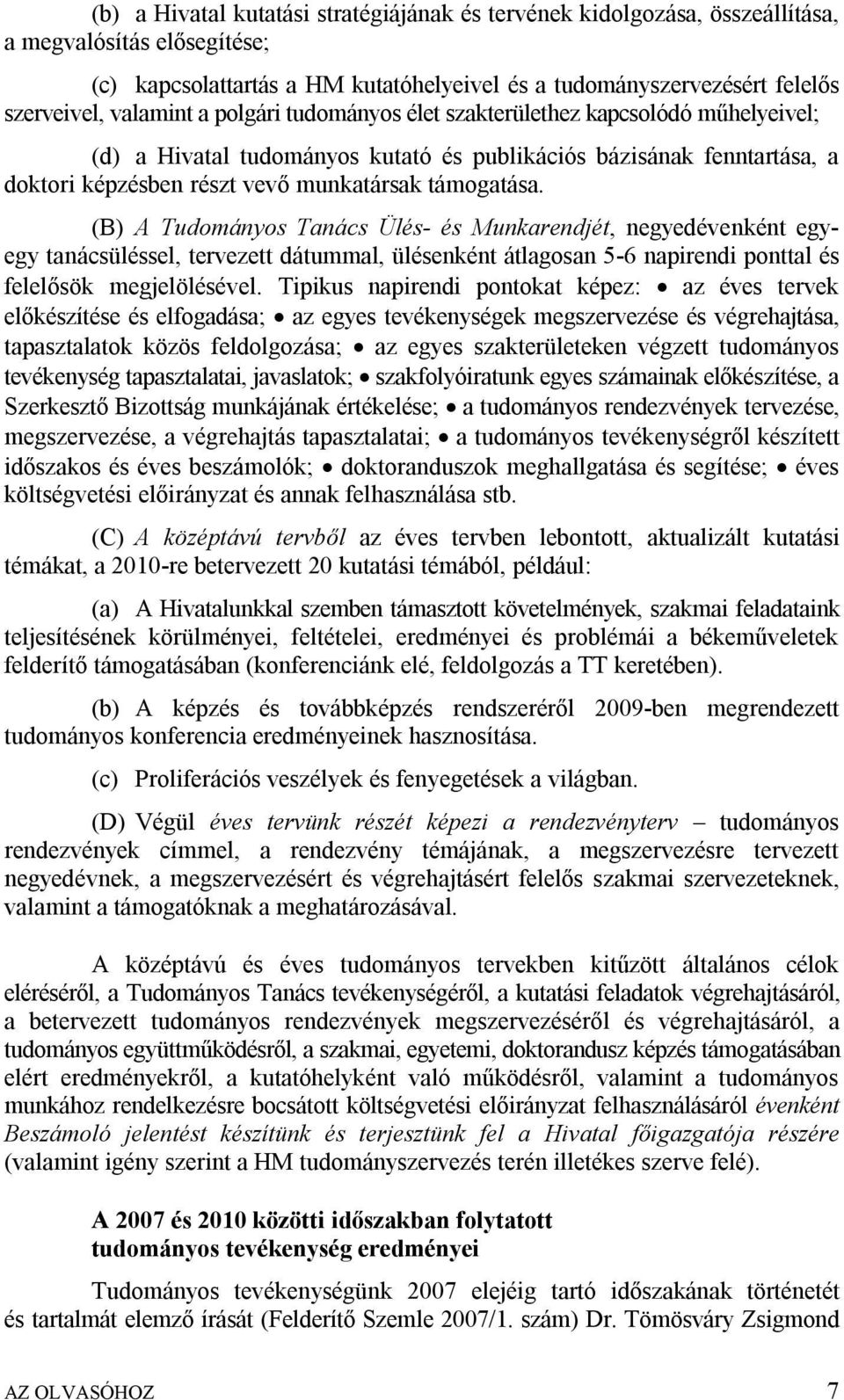 (B) A Tudományos Tanács Ülés- és Munkarendjét, negyedévenként egyegy tanácsüléssel, tervezett dátummal, ülésenként átlagosan 5-6 napirendi ponttal és felelősök megjelölésével.
