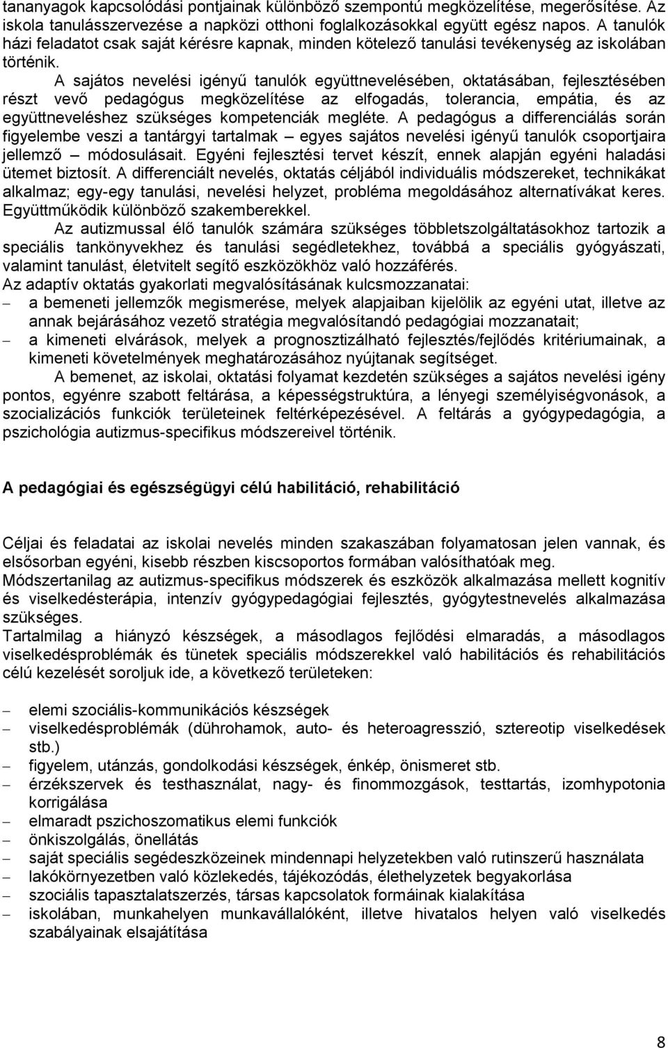 A sajátos nevelési igényű tanulók együttnevelésében, oktatásában, fejlesztésében részt vevő pedagógus megközelítése az elfogadás, tolerancia, empátia, és az együttneveléshez szükséges kompetenciák