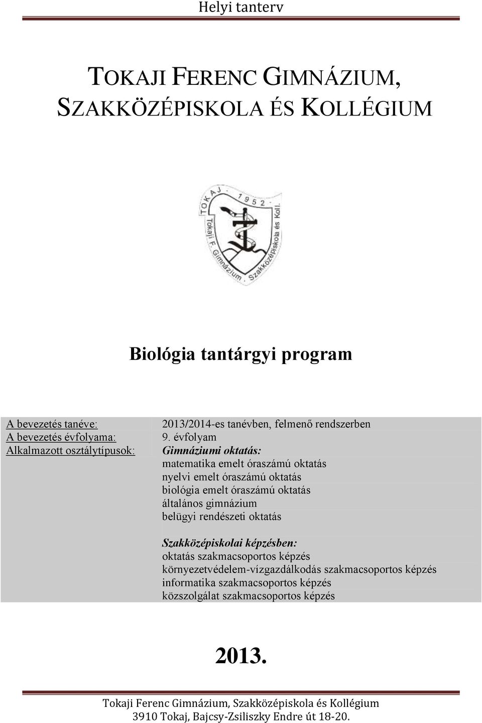 évfolyam Gimnáziumi oktatás: matematika emelt óraszámú oktatás nyelvi emelt óraszámú oktatás biológia emelt óraszámú oktatás általános