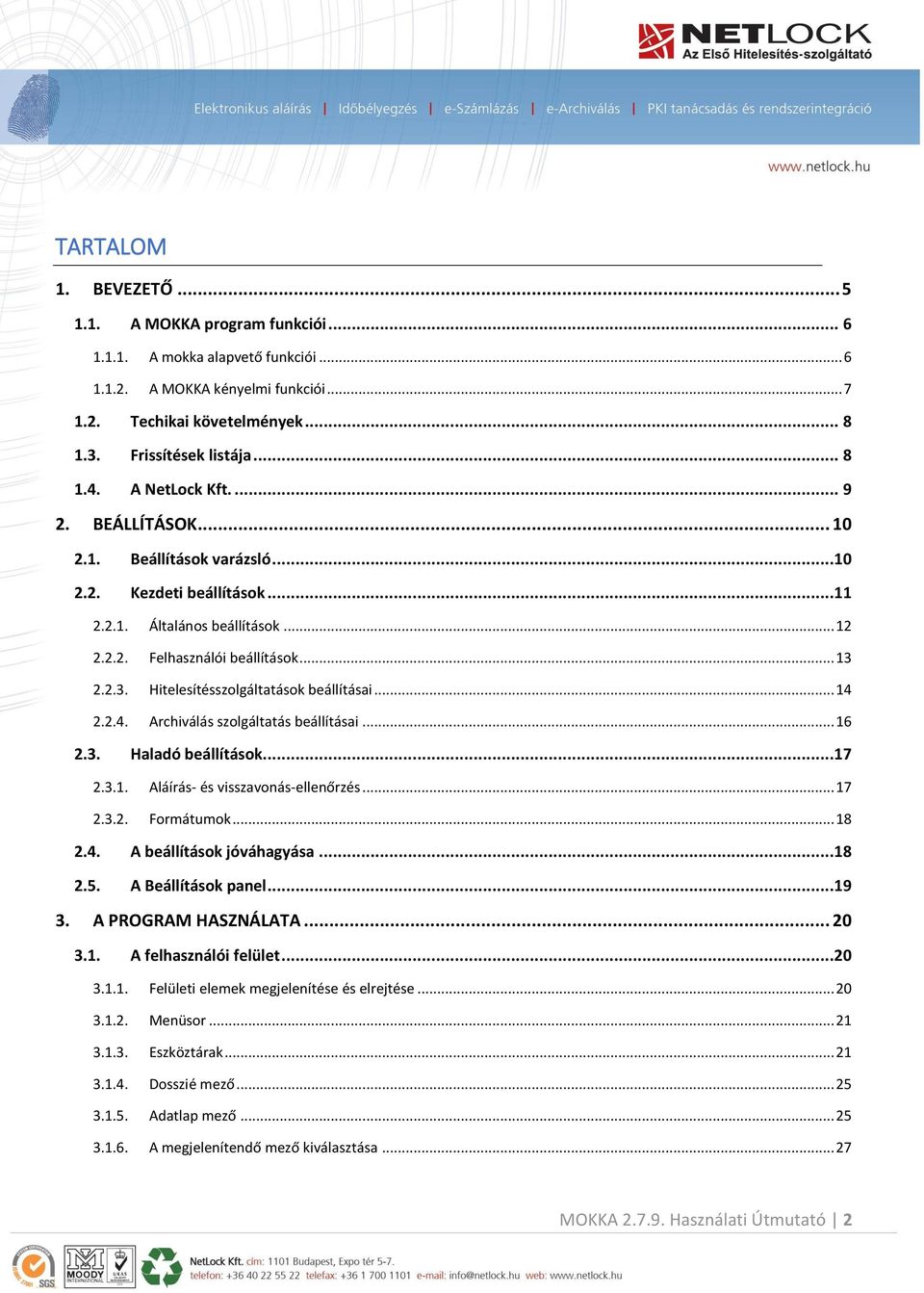 2.2.3. Hitelesítésszolgáltatások beállításai... 14 2.2.4. Archiválás szolgáltatás beállításai... 16 2.3. Haladó beállítások...17 2.3.1. Aláírás- és visszavonás-ellenőrzés... 17 2.3.2. Formátumok.