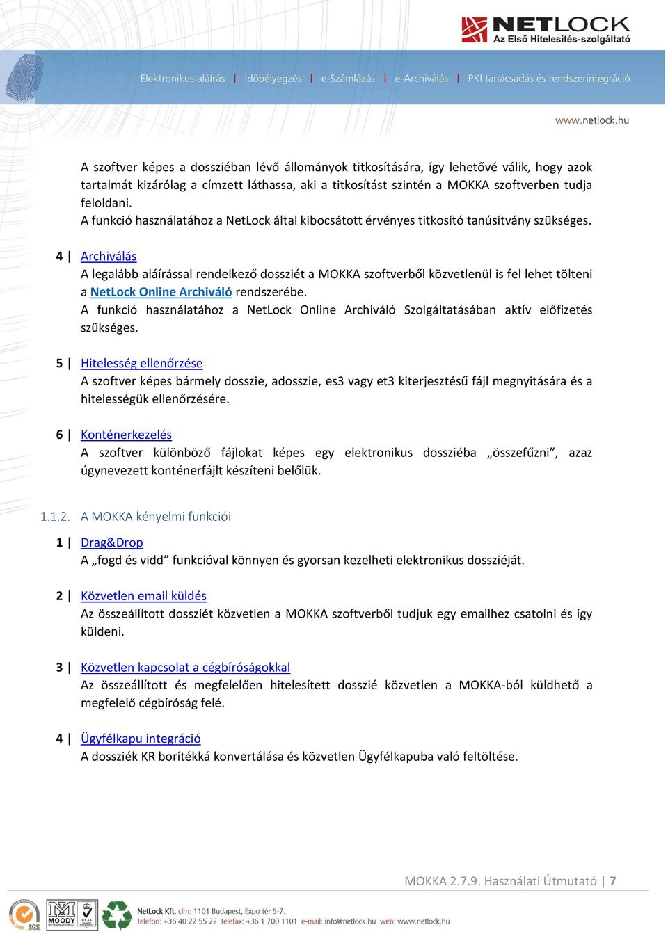 4 Archiválás A legalább aláírással rendelkező dossziét a MOKKA szoftverből közvetlenül is fel lehet tölteni a NetLock Online Archiváló rendszerébe.