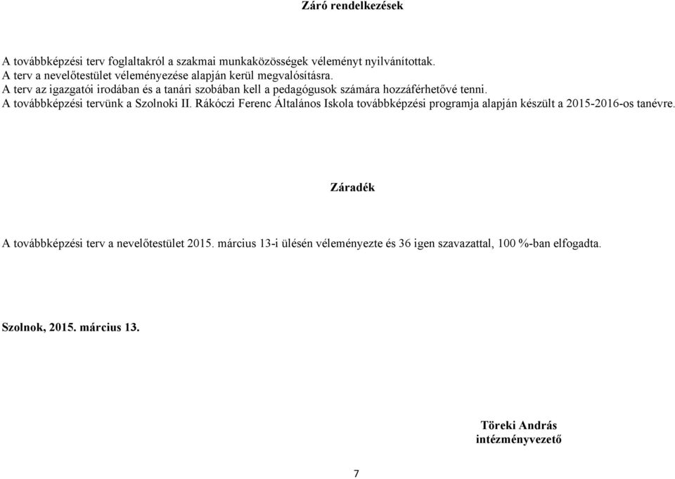 A terv az igazgatói irodában és a tanári szobában kell a pedagógusok hozzáférhetővé tenni. A i tervünk a Szolnoki II.