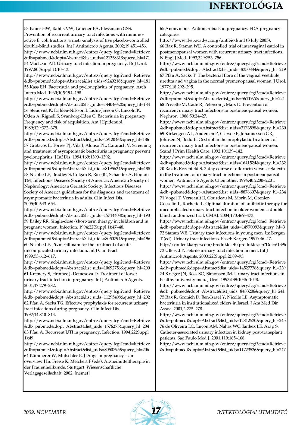 Urinary tract infection in pregnancy. Br J Urol. 1997;80(Suppl 1):10 13. &db=pubmed&dopt=abstract&list_uids=9240218&query_hl=181 55 Kass EH. Bacteriuria and pyelonephritis of pregnancy.