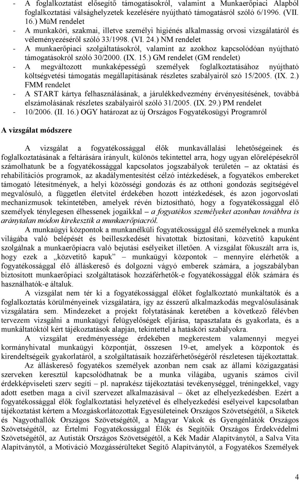 ) NM rendelet - A munkaerőpiaci szolgáltatásokról, valamint az azokhoz kapcsolódóan nyújtható támogatásokról szóló 30/2000. (IX. 15.