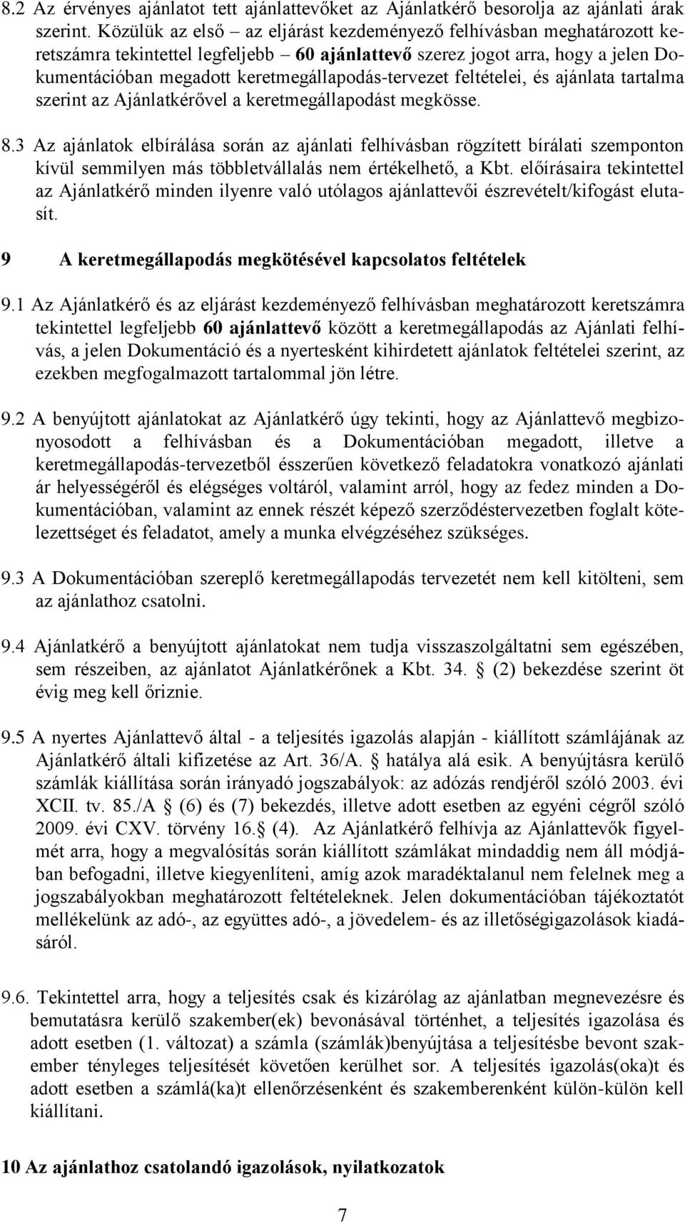 keretmegállapodás-tervezet feltételei, és ajánlata tartalma szerint az Ajánlatkérővel a keretmegállapodást megkösse. 8.