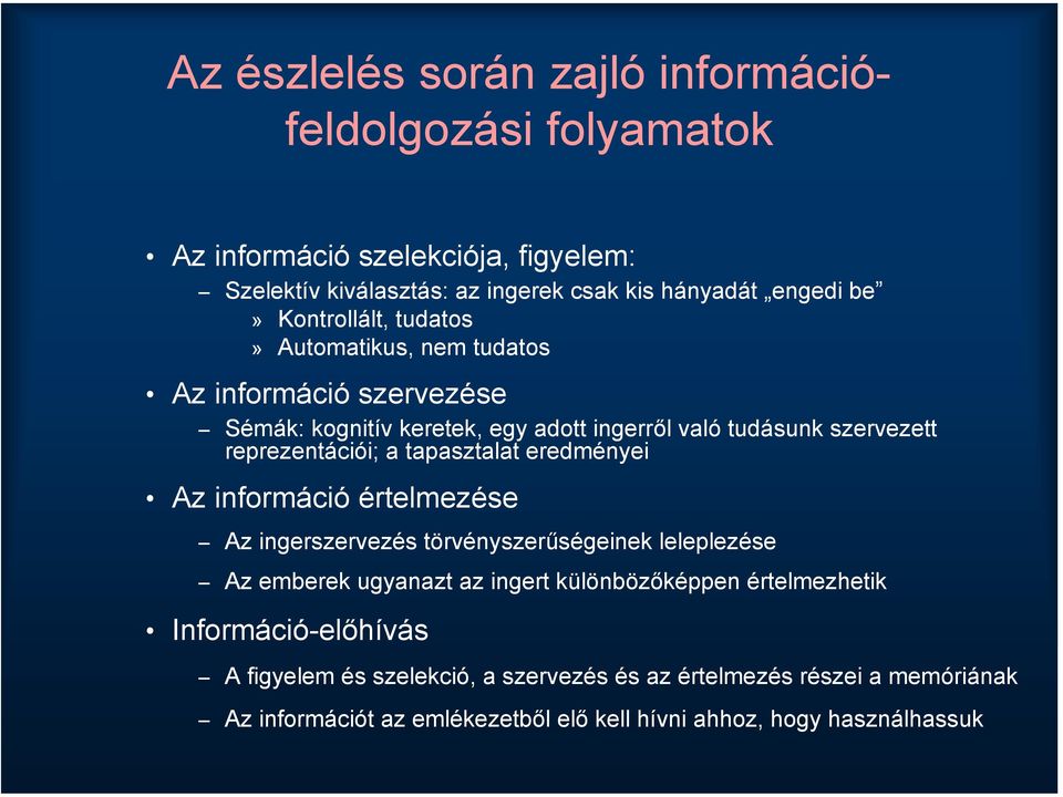 tapasztalat eredményei Az információ értelmezése Az ingerszervezés törvényszerűségeinek leleplezése Az emberek ugyanazt az ingert különbözőképpen értelmezhetik