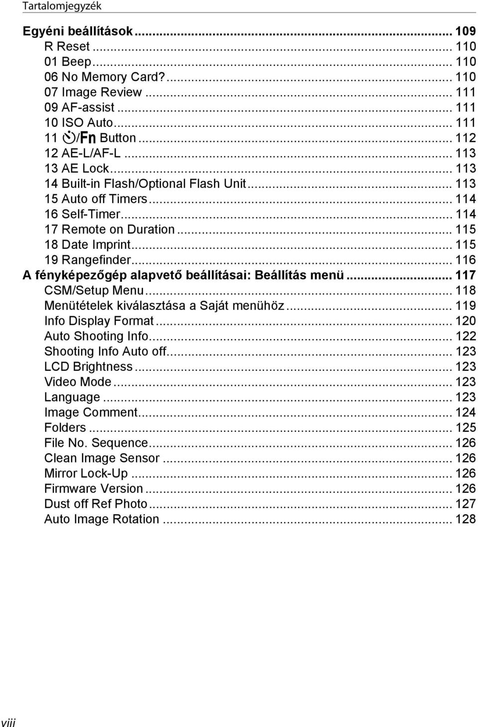 .. 116 A fényképezőgép alapvető beállításai: Beállítás menü... 117 CSM/Setup Menu... 118 Menütételek kiválasztása a Saját menühöz... 119 Info Display Format... 120 Auto Shooting Info.