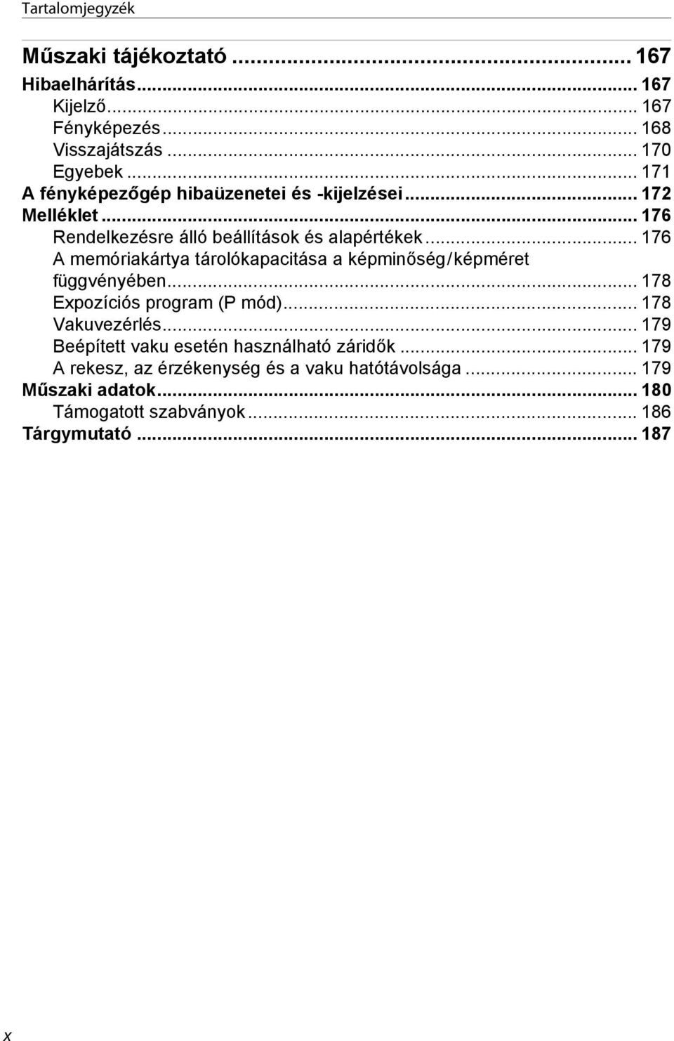 .. 176 A memóriakártya tárolókapacitása a képminőség/képméret függvényében... 178 Expozíciós program (P mód)... 178 Vakuvezérlés.