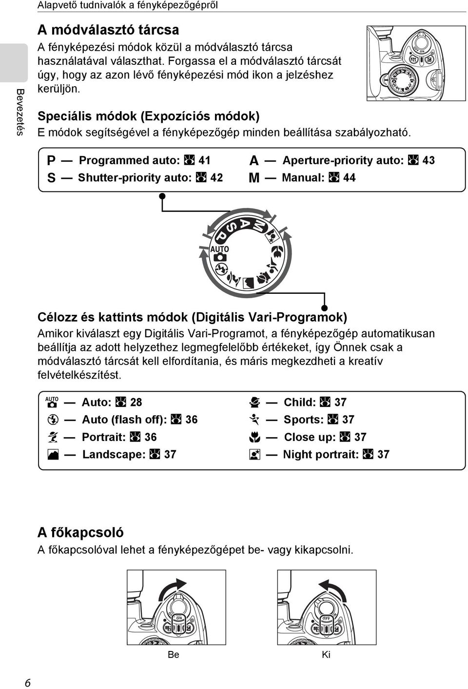Speciális módok (Expozíciós módok) E módok segítségével a fényképezőgép minden beállítása szabályozható.