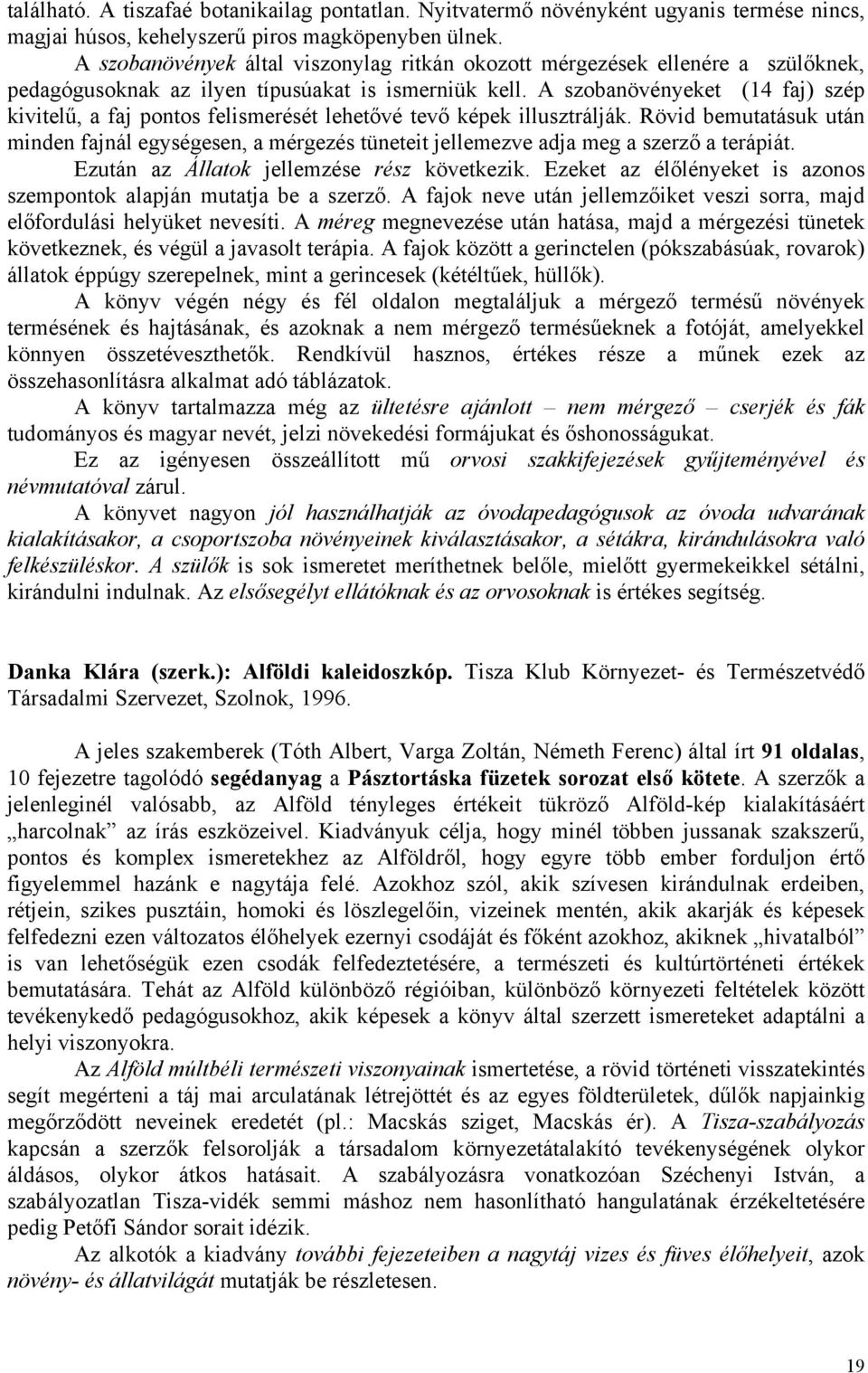 A szobanövényeket (14 faj) szép kivitelű, a faj pontos felismerését lehetővé tevő képek illusztrálják.