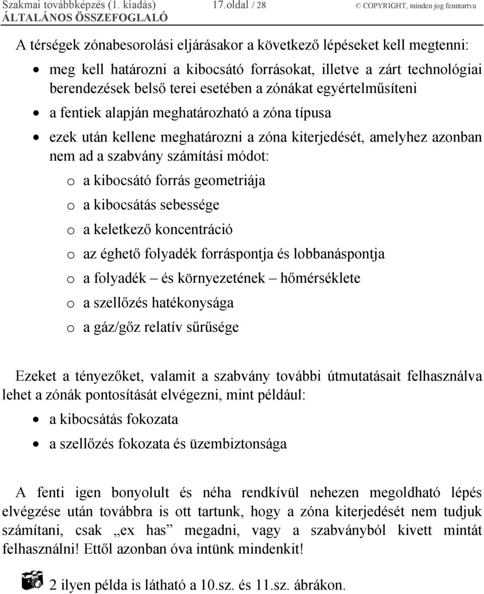 berendezések belső terei esetében a zónákat egyértelműsíteni a fentiek alapján meghatározható a zóna típusa ezek után kellene meghatározni a zóna kiterjedését, amelyhez azonban nem ad a szabvány