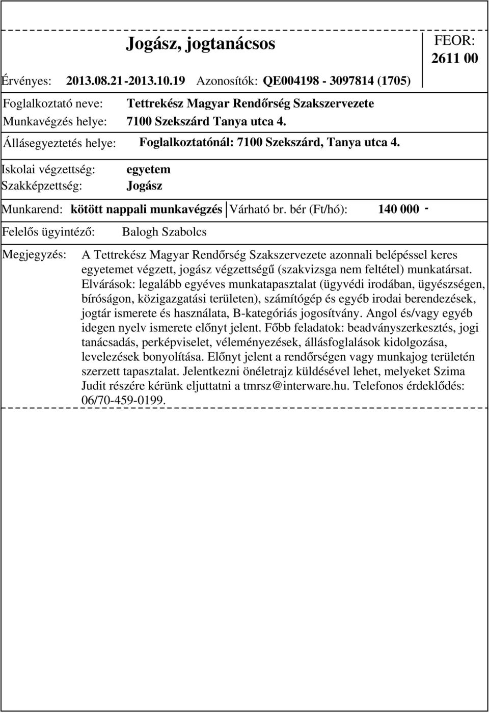 bér (Ft/hó): 140 000 - A Tettrekész Magyar Rendőrség Szakszervezete azonnali belépéssel keres egyetemet végzett, jogász végzettségű (szakvizsga nem feltétel) munkatársat.