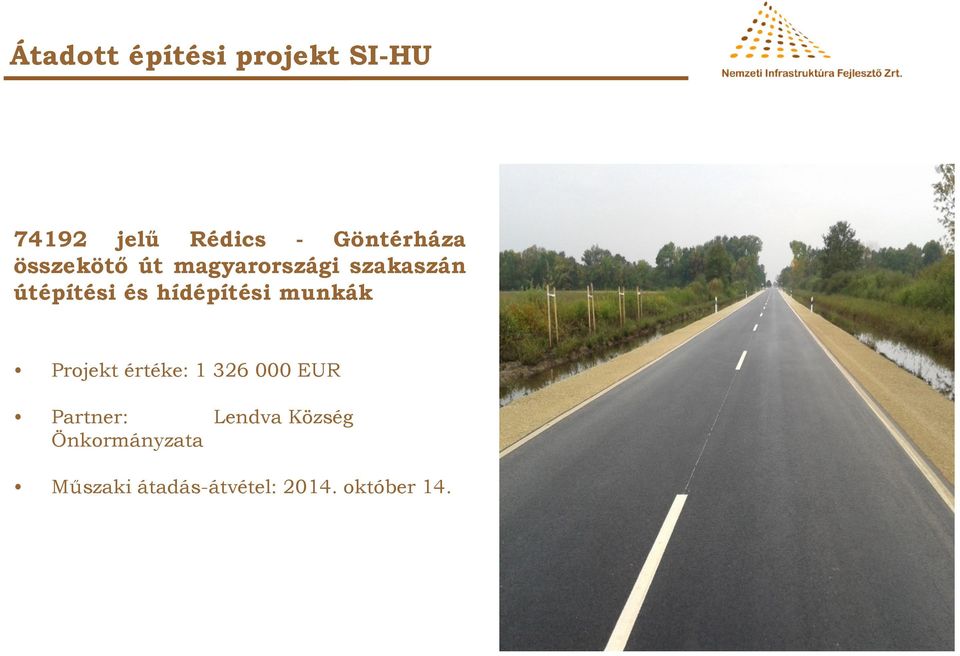 és hídépítési munkák Projekt értéke: 1 326 000 EUR Partner: