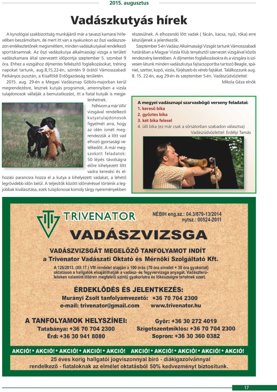 Ehhez a vizsgához díjmentes felkészítő foglalkozásokat, tréning napokat tartunk, aug.