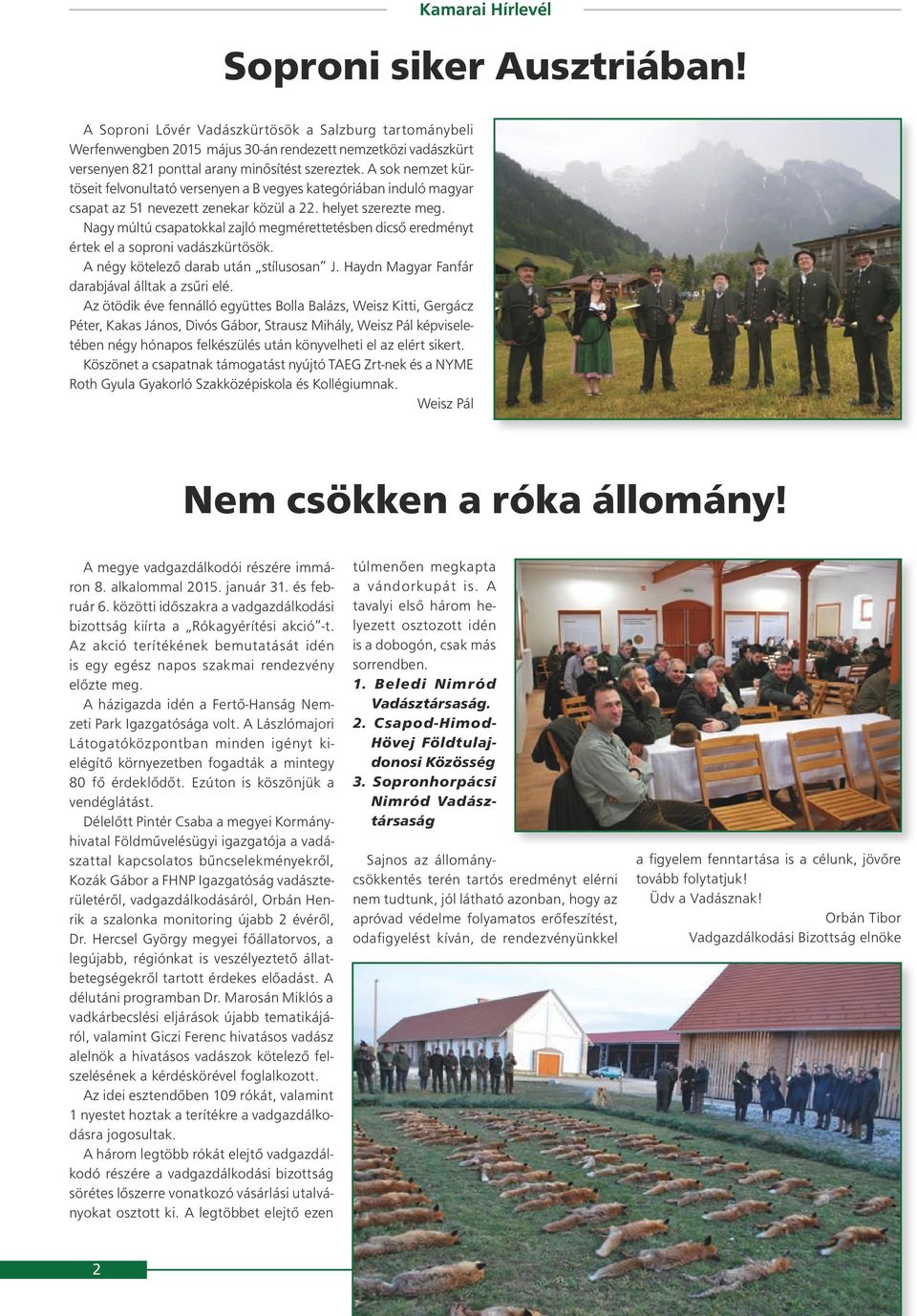 A sok nemzet kürtöseit felvonultató versenyen a B vegyes kategóriában induló magyar csapat az 51 nevezett zenekar közül a 22. helyet szerezte meg.