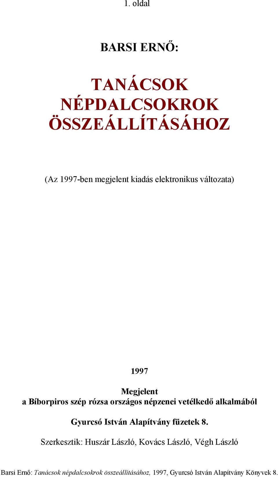 Bíborpiros szép rózsa országos népzenei vetélkedő alkalmából Gyurcsó