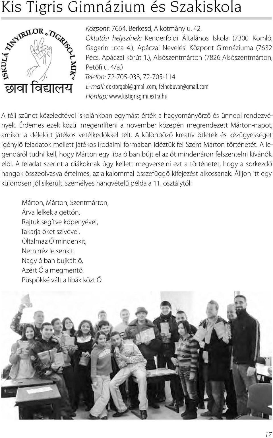 com, felhobuvar@gmail.com Honlap: www.kistigrisgimi.extra.hu A téli szünet közeledtével iskolánkban egymást érték a hagyományőrző és ünnepi rendezvények.