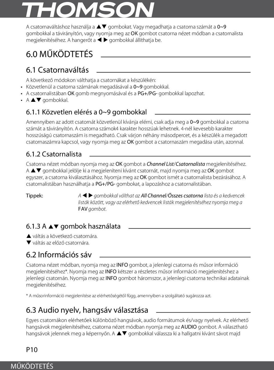 A csatornalistában OK gomb megnyomásával és a PG+/PG- gombokkal lapozhat. A pq gombokkal. 6.1.