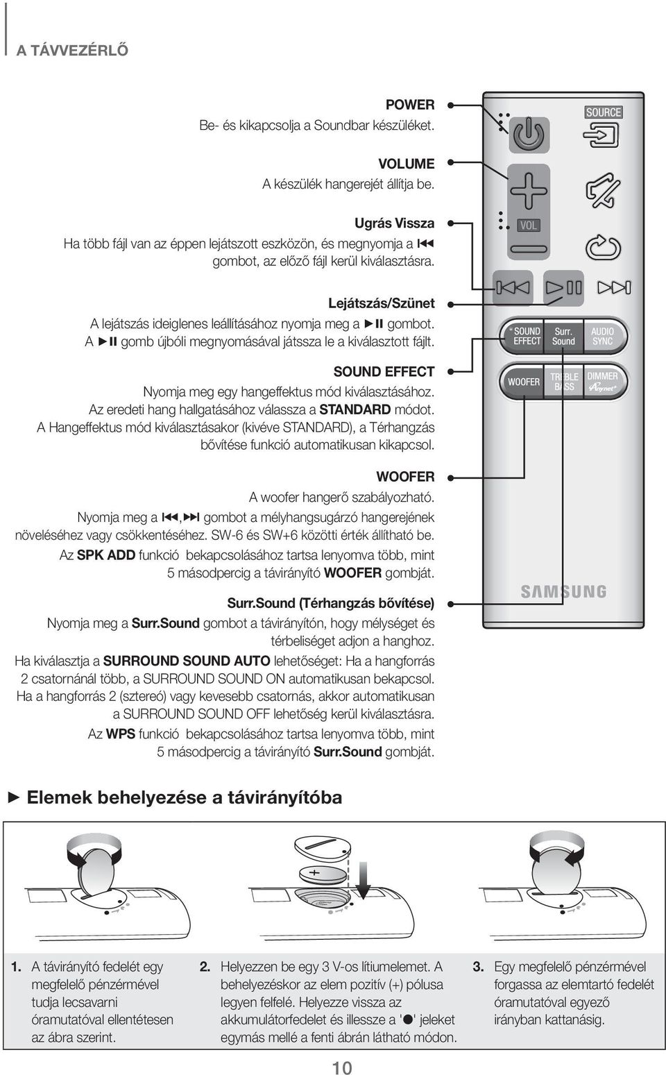 A gomb újbóli megnyomásával játssza le a kiválasztott fájlt. SOUND EFFECT Nyomja meg egy hangeffektus mód kiválasztásához. Az eredeti hang hallgatásához válassza a STANDARD módot.