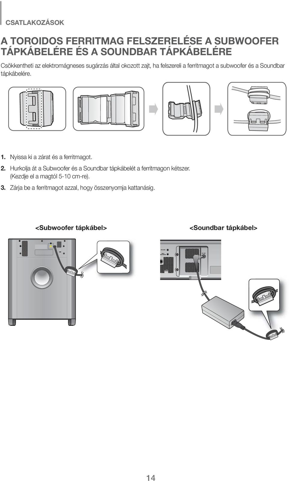 Nyissa ki a zárat és a ferritmagot. 2. Hurkolja át a Subwoofer és a Soundbar tápkábelét a ferritmagon kétszer.
