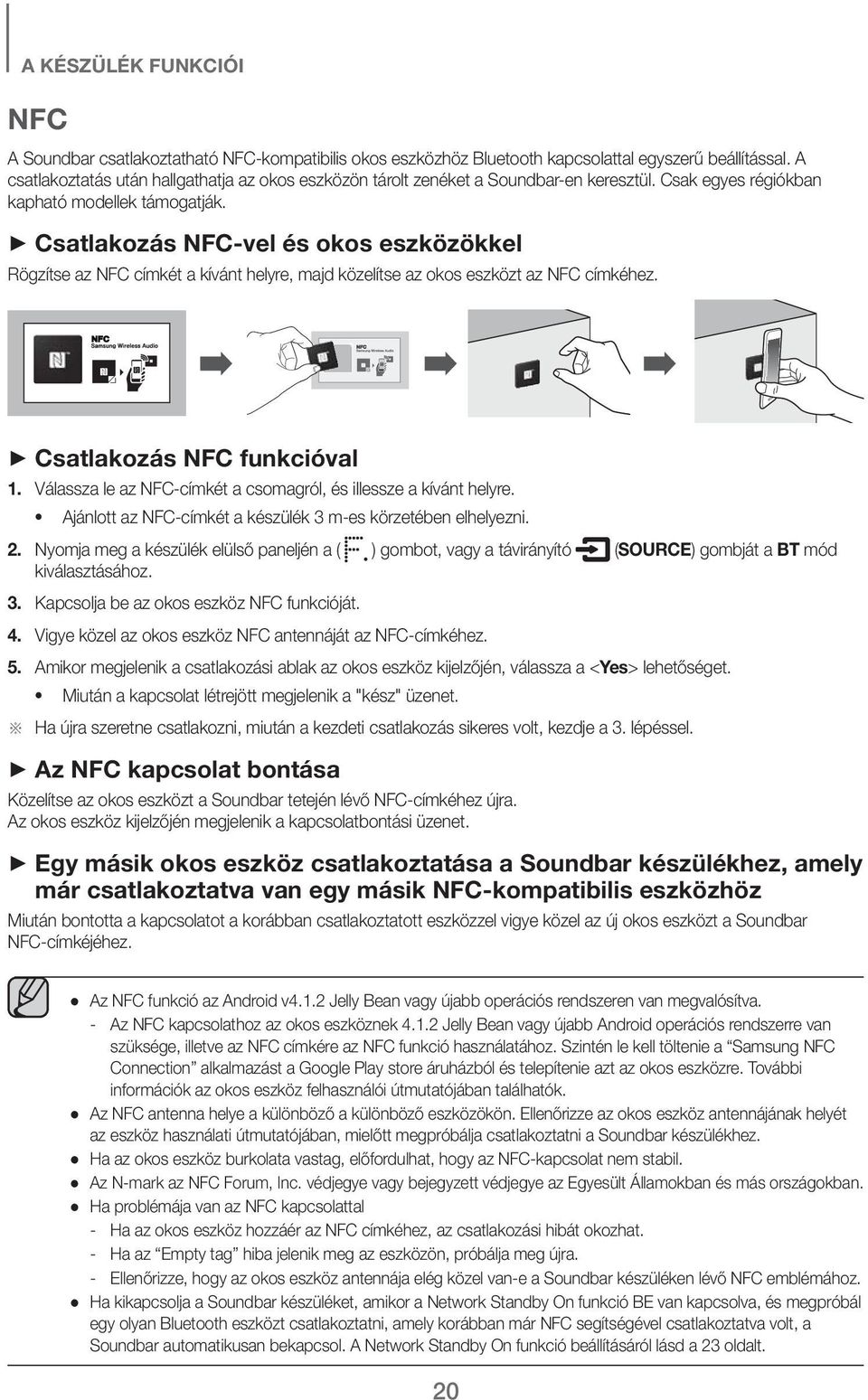 + Csatlakozás NFC-vel és okos eszközökkel Rögzítse az NFC címkét a kívánt helyre, majd közelítse az okos eszközt az NFC címkéhez. + Csatlakozás NFC funkcióval 1.