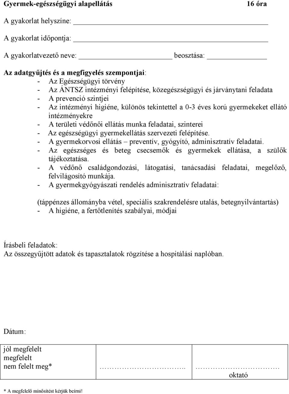 védőnői ellátás munka feladatai, szinterei - Az egészségügyi gyermekellátás szervezeti felépítése. - A gyermekorvosi ellátás preventív, gyógyító, adminisztratív feladatai.