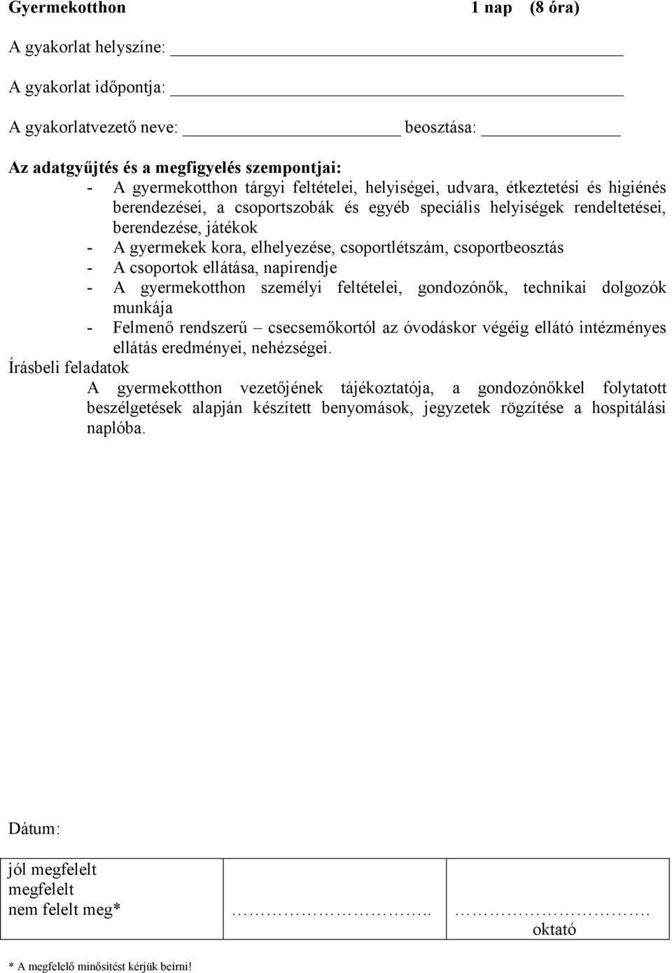 csoportbeosztás - A csoportok ellátása, napirendje - A gyermekotthon személyi feltételei, gondozónők, technikai dolgozók munkája - Felmenő rendszerű csecsemőkortól az óvodáskor végéig ellátó