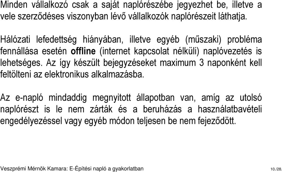 Az így készült bejegyzéseket maximum 3 naponként kell feltölteni az elektronikus alkalmazásba.