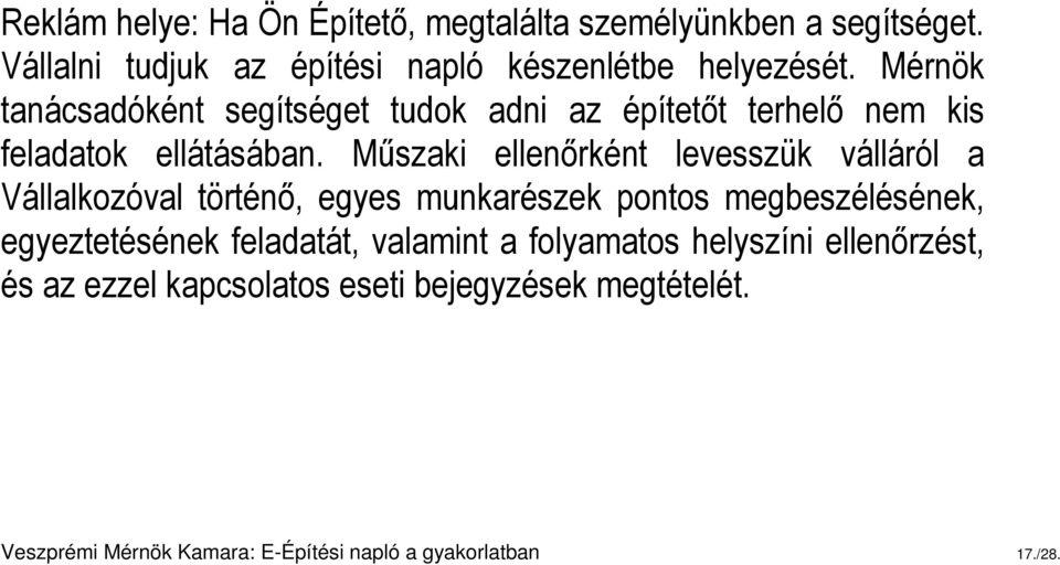 Műszaki ellenőrként levesszük válláról a Vállalkozóval történő, egyes munkarészek pontos megbeszélésének, egyeztetésének