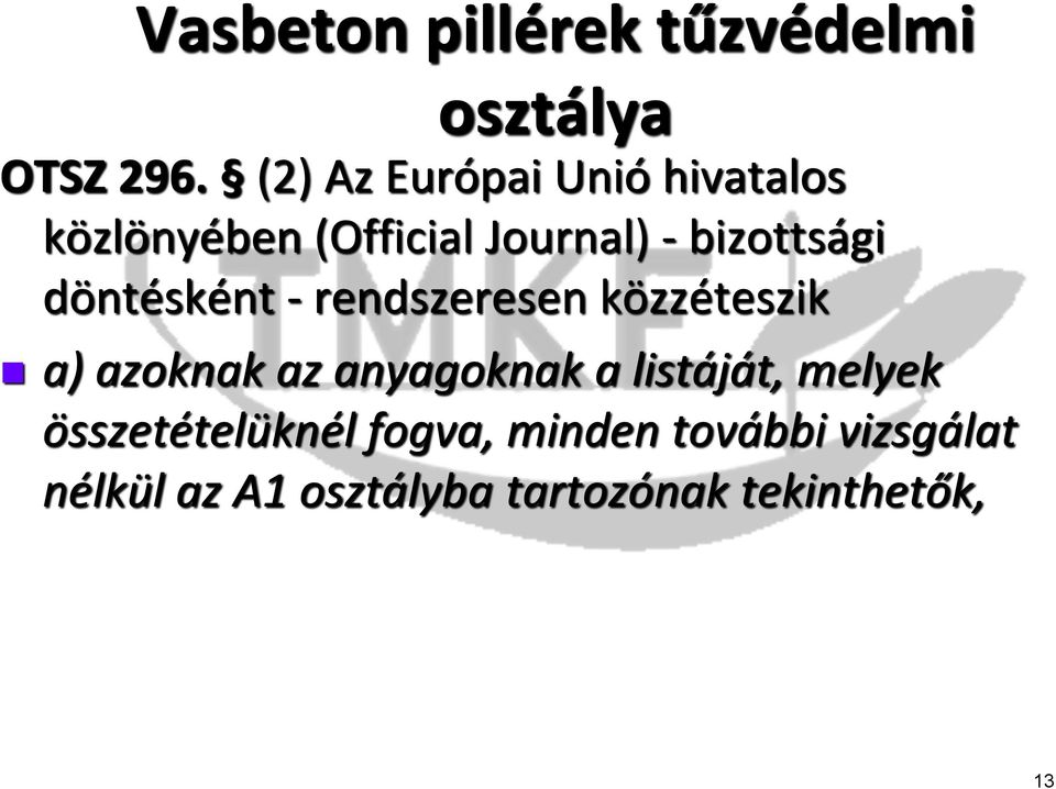 döntésként - rendszeresen közzéteszik a) azoknak az anyagoknak a listáját,