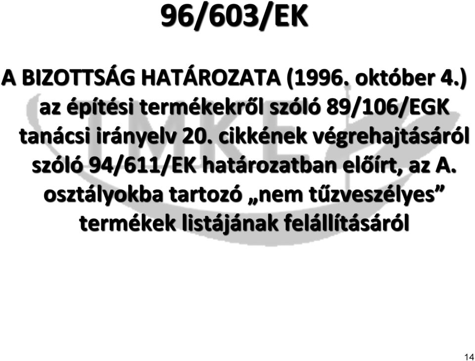 cikkének végrehajtásáról szóló 94/611/EK határozatban előírt,