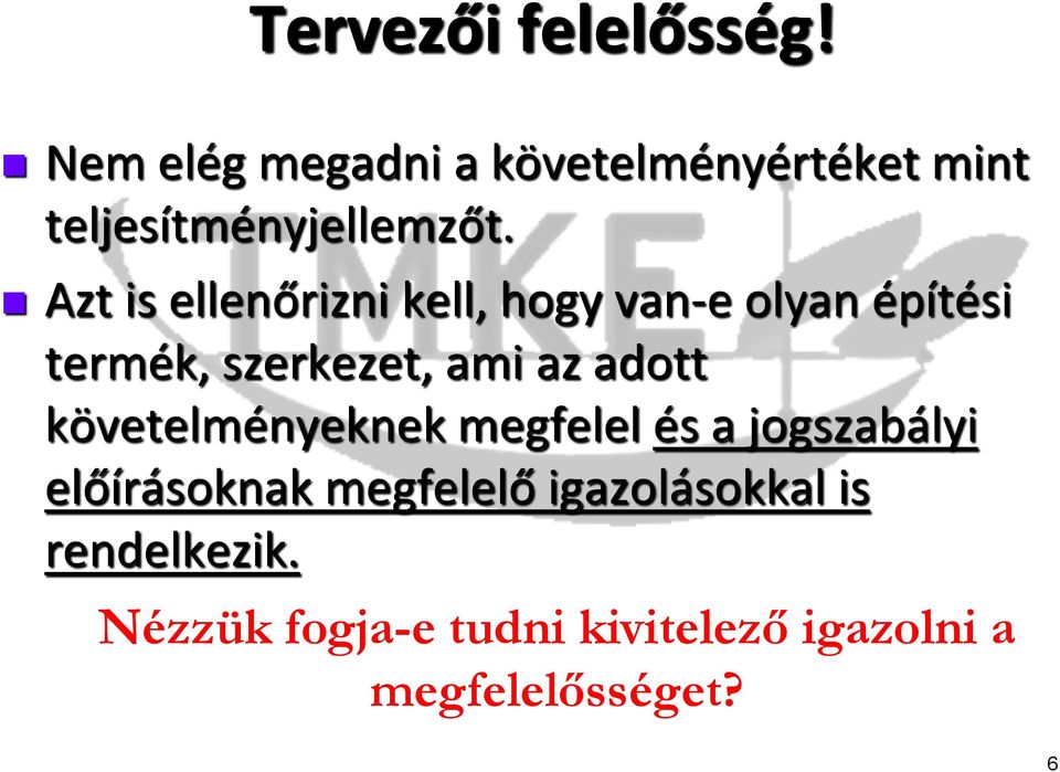 Azt is ellenőrizni kell, hogy van-e olyan építési termék, szerkezet, ami az adott