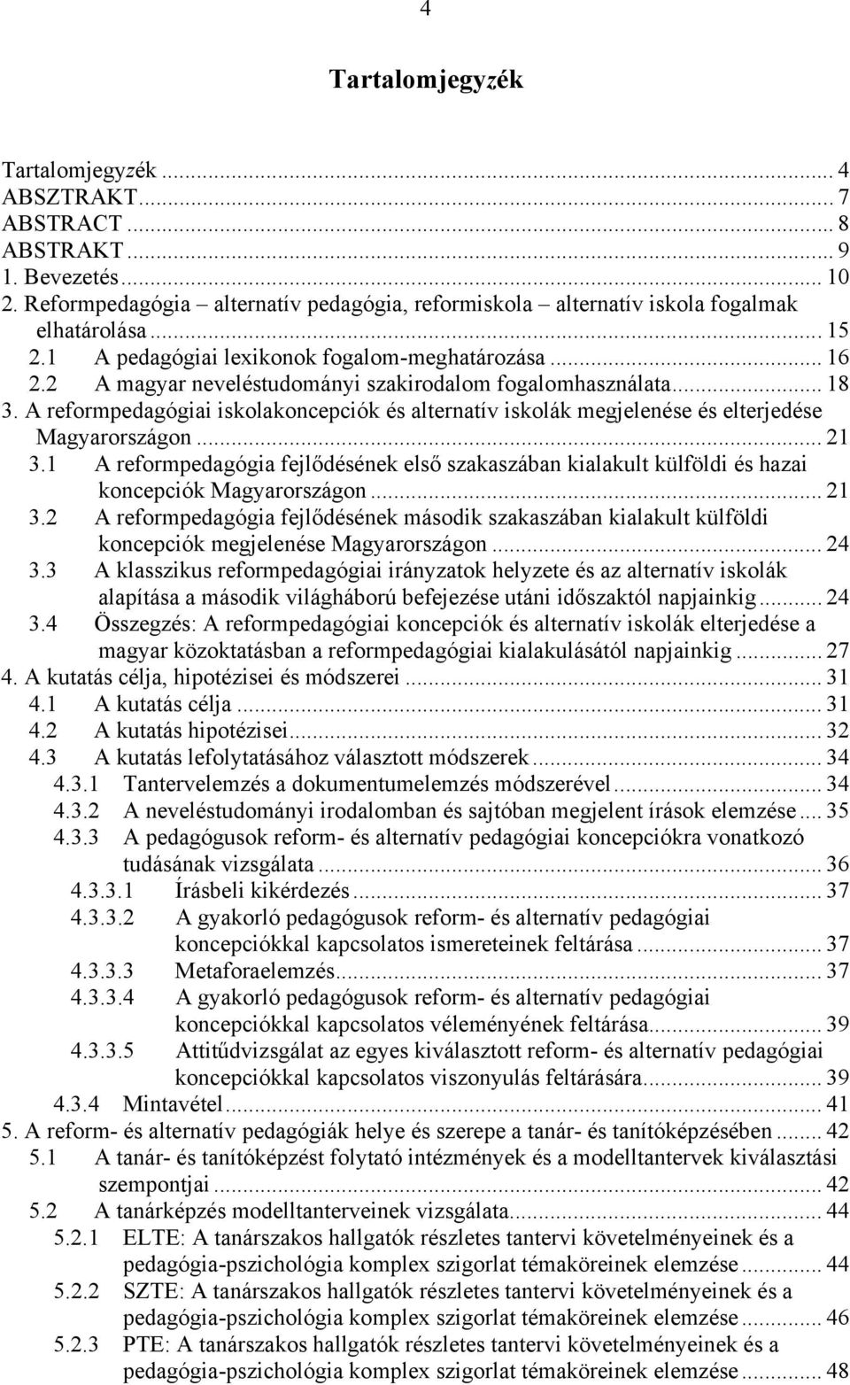 A reformpedagógiai iskolakoncepciók és alternatív iskolák megjelenése és elterjedése Magyarországon... 21 3.
