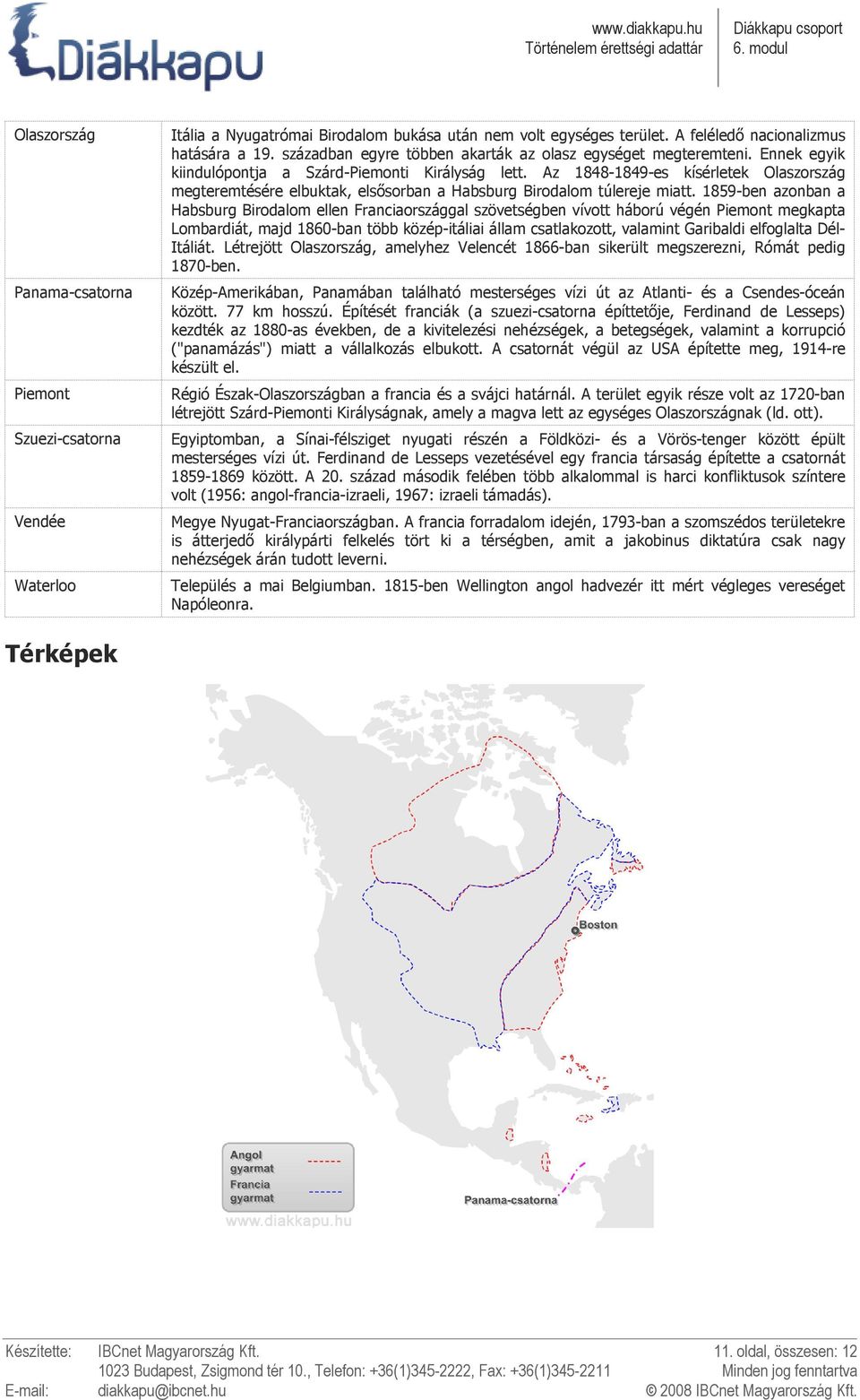 Az 1848-1849-es kísérletek Olaszország megteremtésére elbuktak, elsısorban a Habsburg Birodalom túlereje miatt.