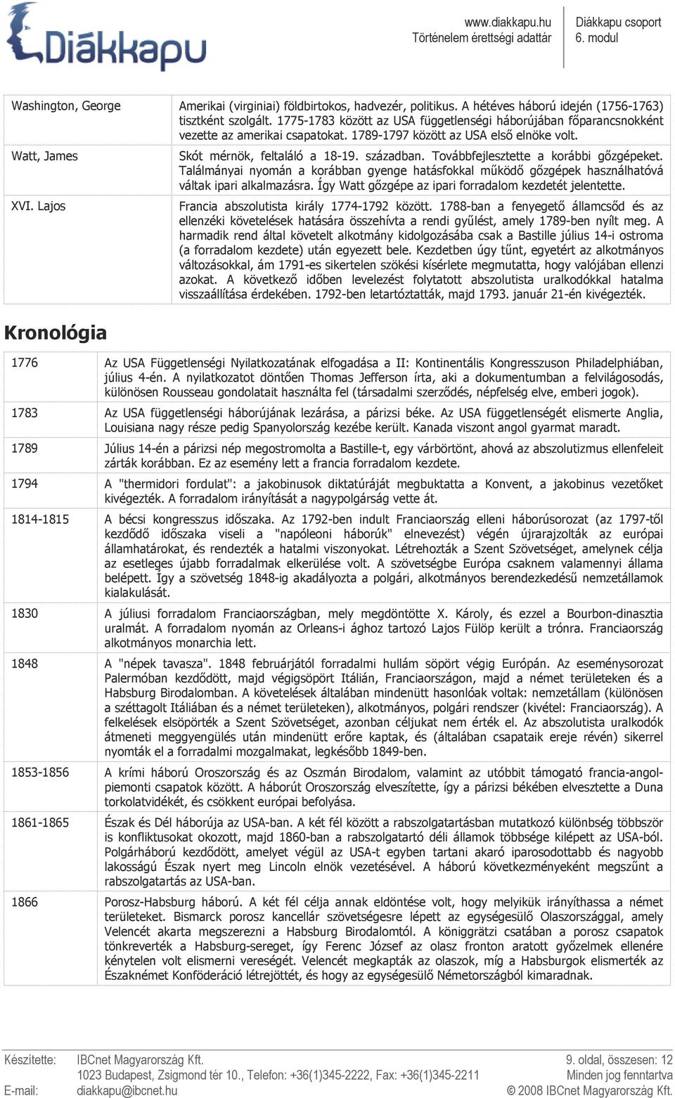 Lajos Kronológia Skót mérnök, feltaláló a 18-19. században. Továbbfejlesztette a korábbi gızgépeket.