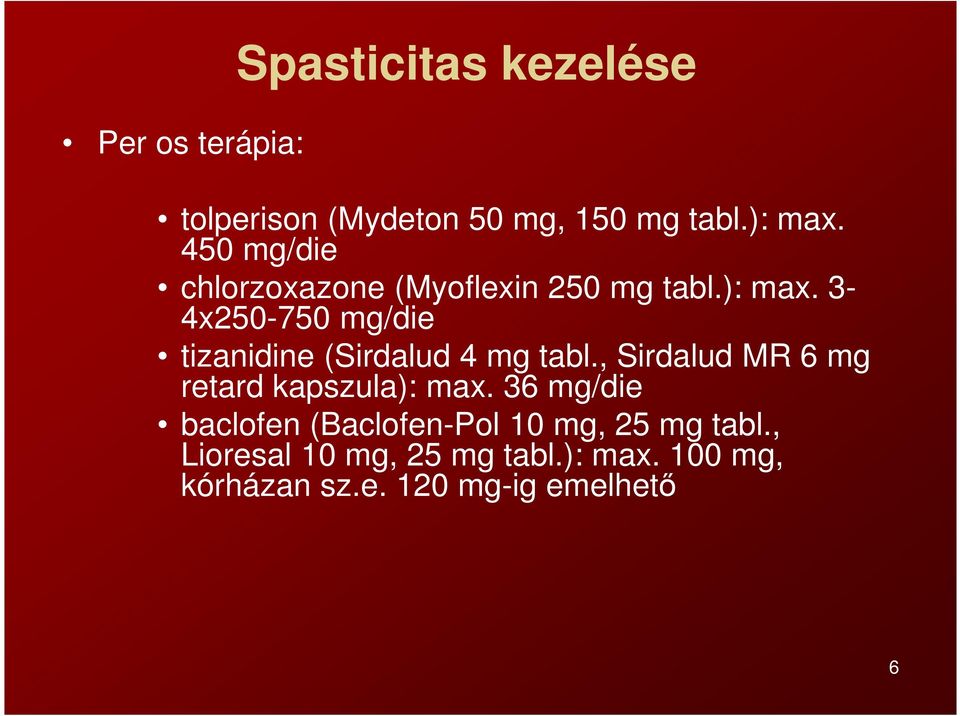 3-4x250-750 mg/die tizanidine (Sirdalud 4 mg tabl., Sirdalud MR 6 mg retard kapszula): max.