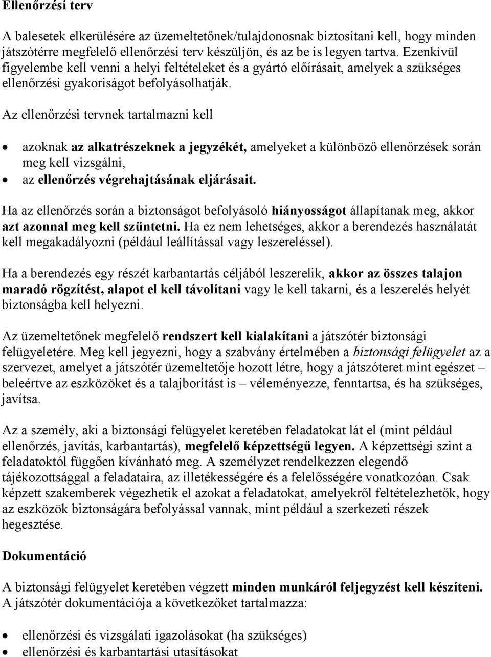 Az ellenőrzési tervnek tartalmazni kell azoknak az alkatrészeknek a jegyzékét, amelyeket a különböző ellenőrzések során meg kell vizsgálni, az ellenőrzés végrehajtásának eljárásait.