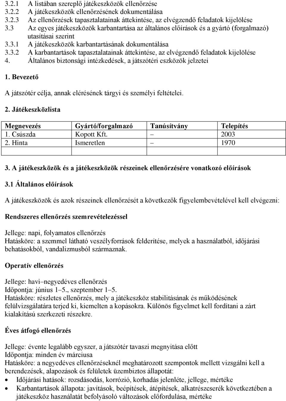 Általános biztonsági intézkedések, a játszótéri eszközök jelzetei 1. Bevezető A játszótér célja, annak elérésének tárgyi és személyi feltételei. 2.