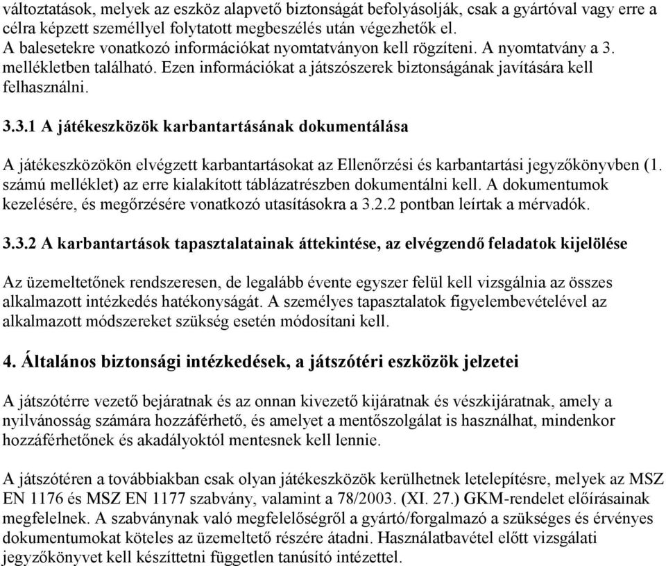 mellékletben található. Ezen információkat a játszószerek biztonságának javítására kell felhasználni. 3.