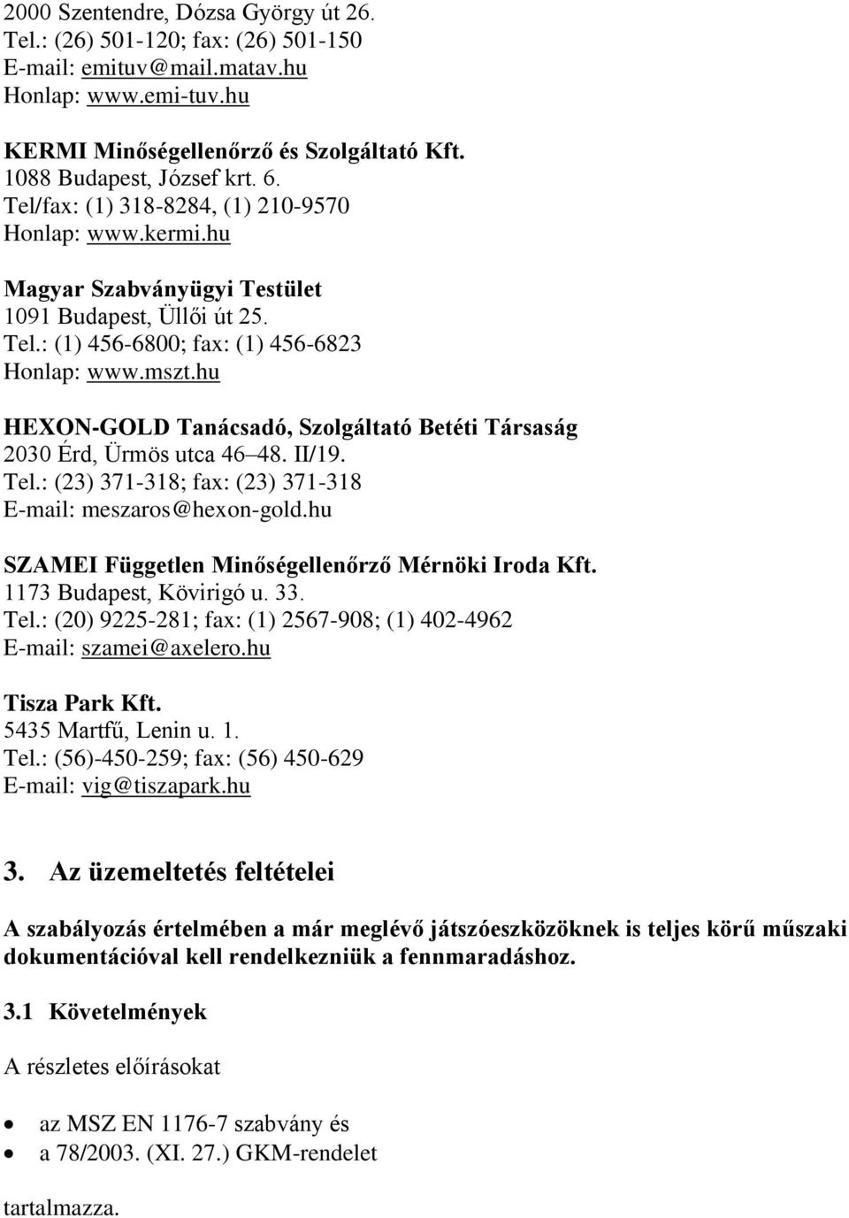 hu HEXON-GOLD Tanácsadó, Szolgáltató Betéti Társaság 2030 Érd, Ürmös utca 46 48. II/19. Tel.: (23) 371-318; fax: (23) 371-318 E-mail: meszaros@hexon-gold.