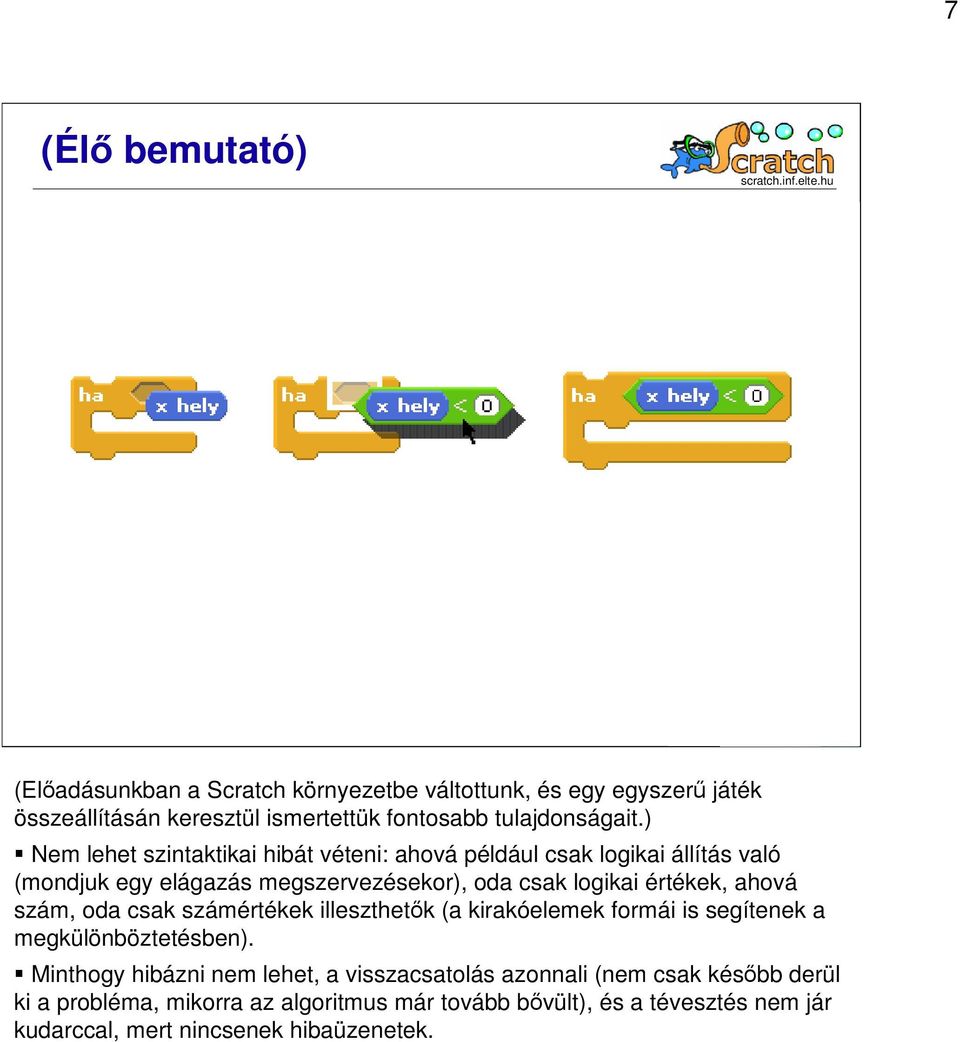 ahová szám, oda csak számértékek illeszthetők (a kirakóelemek formái is segítenek a megkülönböztetésben).