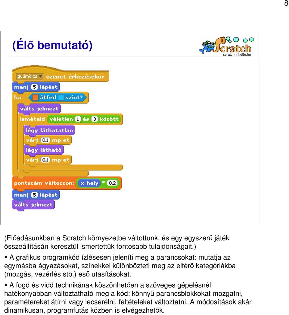 (mozgás, vezérlés stb.) eső utasításokat.