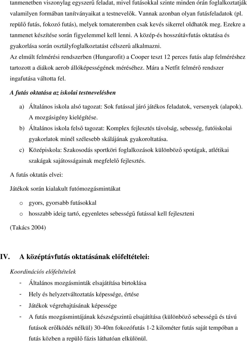 A közép-és hosszútávfutás oktatása és gyakorlása során osztályfoglalkoztatást célszerű alkalmazni.