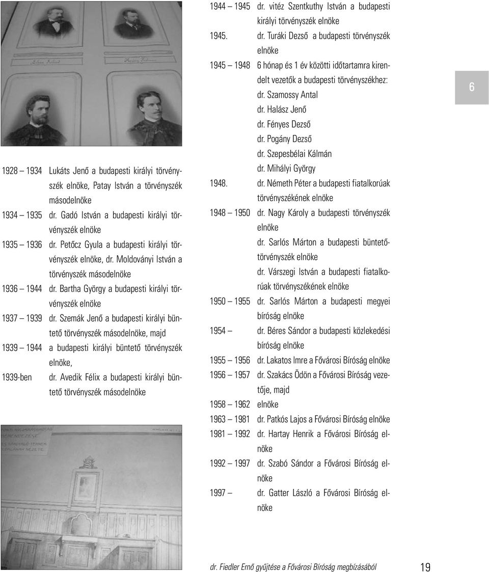 Szemák Jenô a budapesti királyi büntetô törvényszék másodelnöke, majd 1939 1944 a budapesti királyi büntetô törvényszék elnöke, 1939-ben dr.