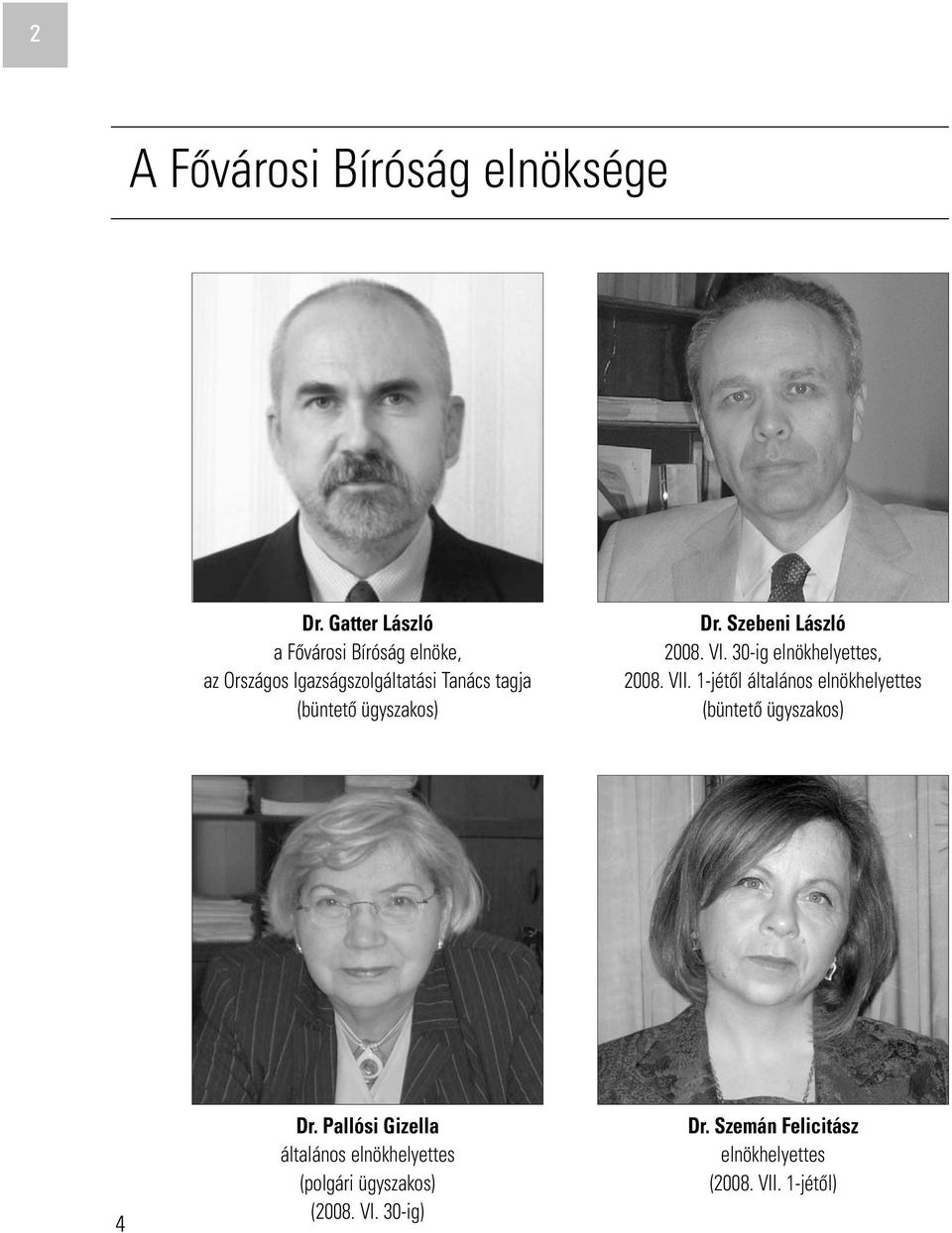 ügyszakos) Dr. Szebeni László 2008. VI. 30-ig elnökhelyettes, 2008. VII.