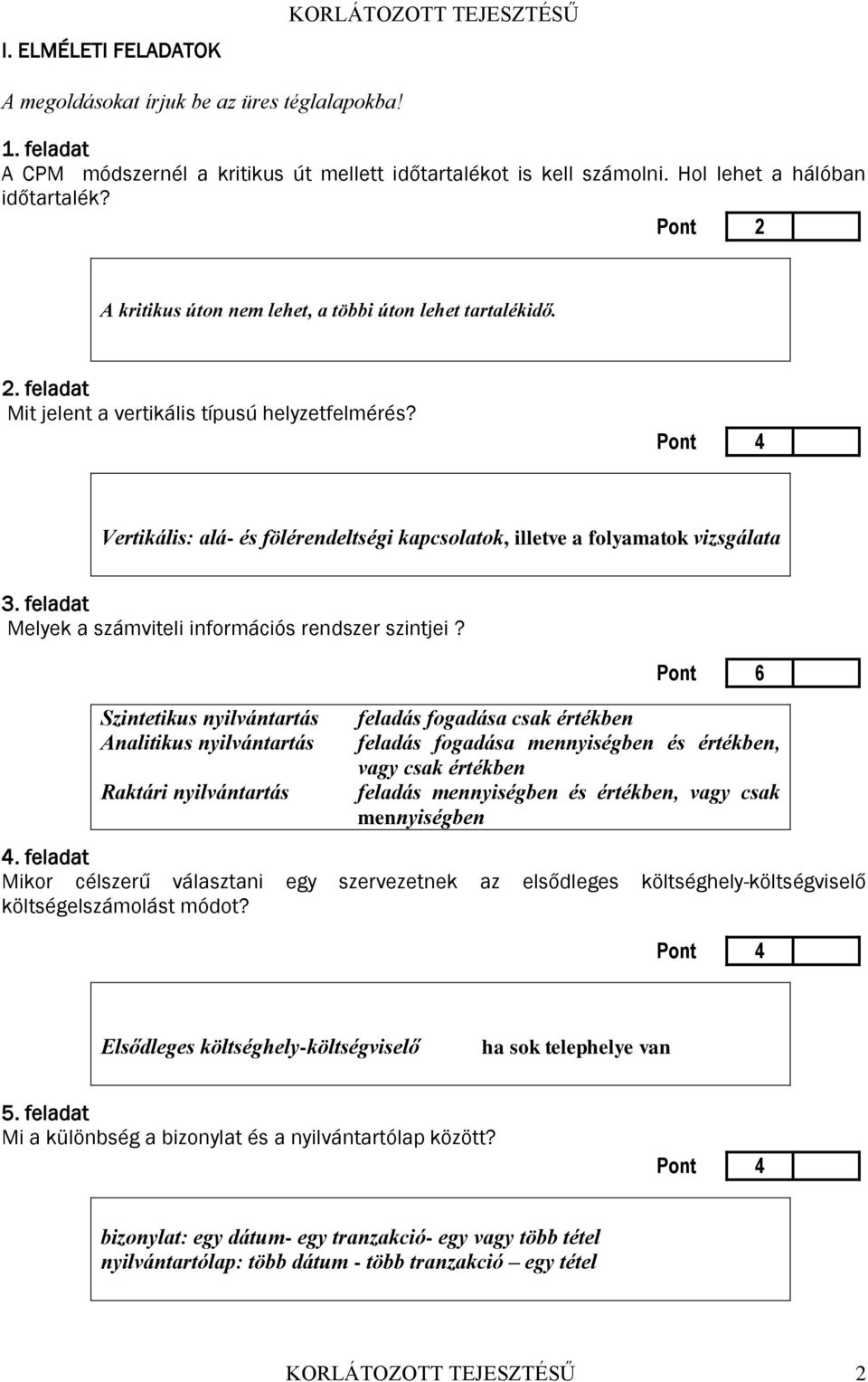 Pont 4 Vertikális: alá- és fölérendeltségi kapcsolatok, illetve a folyamatok vizsgálata 3. feladat Melyek a számviteli információs rendszer szintjei?